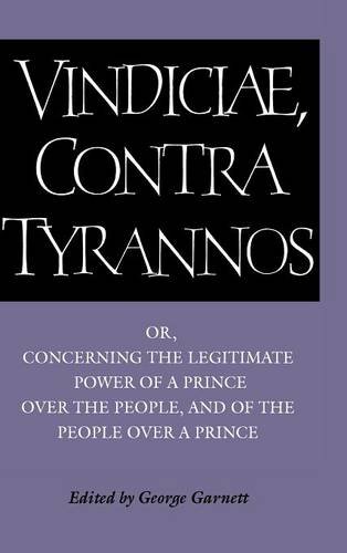 Brutus: Vindiciae, contra tyrannos: Or, Concerning the Legitimate Power of a Prince over the People, and of the People over a Prince