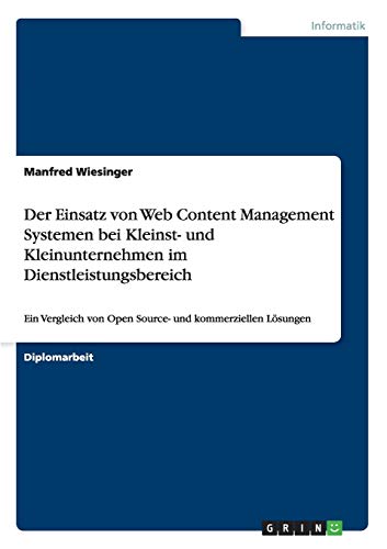 Der Einsatz von Web Content Management Systemen bei Kleinst- und Kleinunternehmen im Dienstleistungsbereich: Ein Vergleich von Open Source- und kommerziellen Lösungen