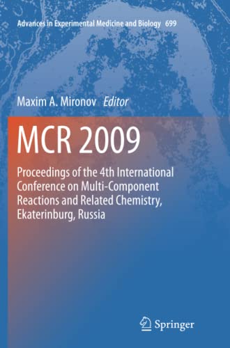 MCR 2009: Proceedings of the 4th International Conference on Multi-Component Reactions and Related Chemistry, Ekaterinburg, Russia (Advances in Experimental Medicine and Biology, Band 699)