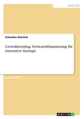 Crowdinvesting. Schwarmfinanzierung für innovative Startups