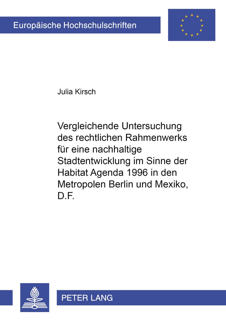 Vergleichende Untersuchung des rechtlichen Rahmenwerks für eine nachhaltige Stadtentwicklung im Sinne der Habitat Agenda 1996 in den Metropolen Berlin ... / Series 2: Law / Série 2: Droit, Band 3374)
