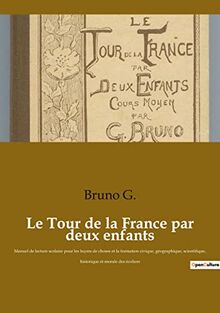 Le Tour de la France par deux enfants : Manuel de lecture scolaire pour les leçons de choses et la formation civique, géographique, scientifique, historique et morale des écoliers