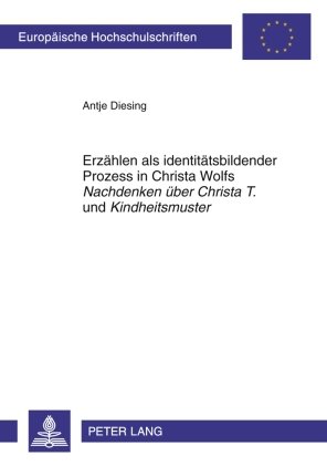 Erzählen als identitätsbildender Prozess in Christa Wolfs Nachdenken über Christa T. und Kindheitsmuster