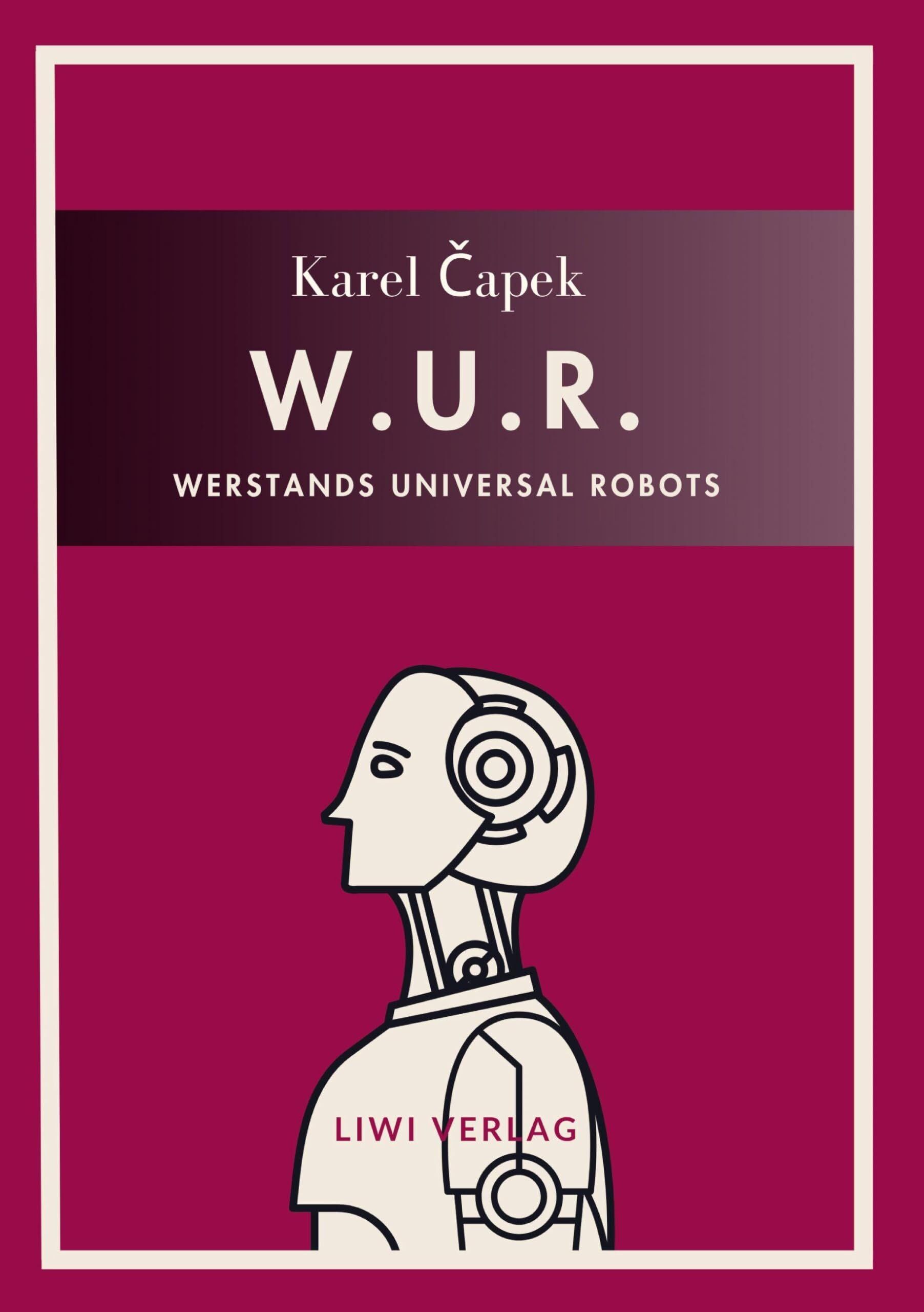 Karel Capek: W.U.R. - Werstands Universal Robots. Vollständige Neuausgabe