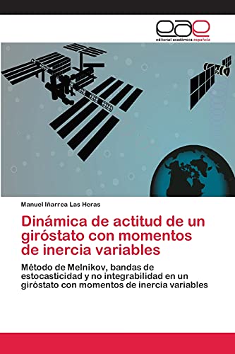 Dinámica de actitud de un giróstato con momentos de inercia variables: Método de Melnikov, bandas de estocasticidad y no integrabilidad en un giróstato con momentos de inercia variables