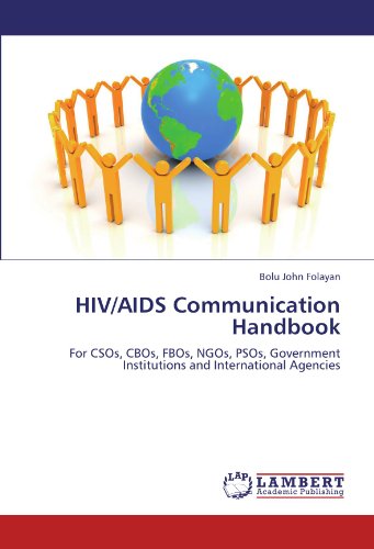 HIV/AIDS Communication Handbook: For CSOs, CBOs, FBOs, NGOs, PSOs, Government Institutions and International Agencies