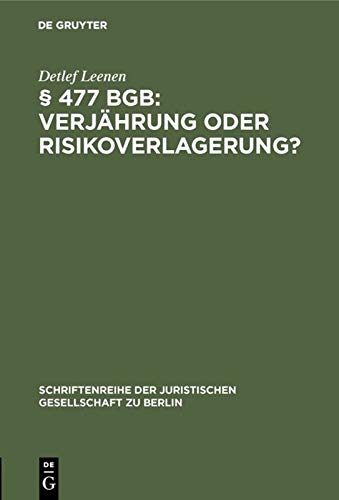 § 477 BGB: Verjährung oder Risikoverlagerung?: Vortrag gehalten vor der Juristischen Gesellschaft zu Berlin am 29. Mai 1996 (Schriftenreihe der Juristischen Gesellschaft zu Berlin, 148, Band 148)