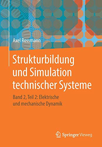 Strukturbildung und Simulation technischer Systeme: Band 2, Teil 2: Elektrische und mechanische Dynamik