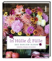 In Hülle & Fülle – Das Dahlien-Album: Gedanken, Rezepte, Kuriositäten