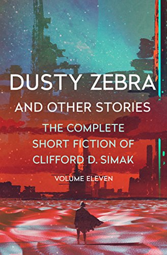 Dusty Zebra: And Other Stories (The Complete Short Fiction of Clifford D. Simak, Band 11)