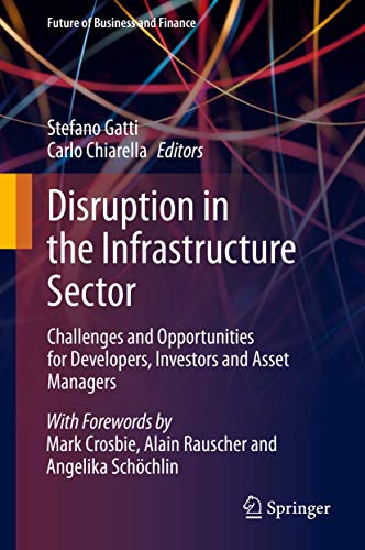 Disruption in the Infrastructure Sector: Challenges and Opportunities for Developers, Investors and Asset Managers (Future of Business and Finance)