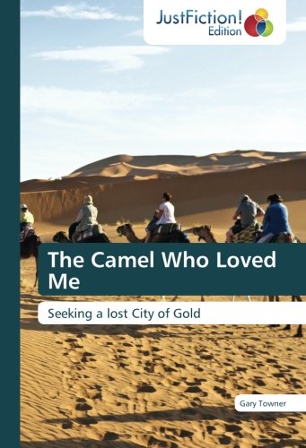 The Camel Who Loved Me: Seeking a lost City of Gold
