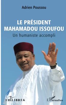 Le Président Mahamadou Issoufou: Un humaniste accompli