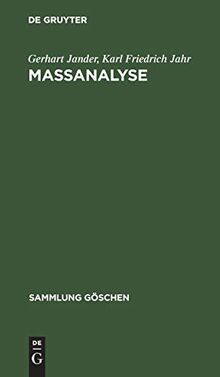 Massanalyse: Theorie und Praxis der klassischen und elektrochemischen Titrierverfahren (Sammlung Göschen, 221/221a, Band 221)