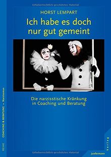 Ich habe es doch nur gut gemeint: Die narzisstische Kränkung in Coaching und Beratung