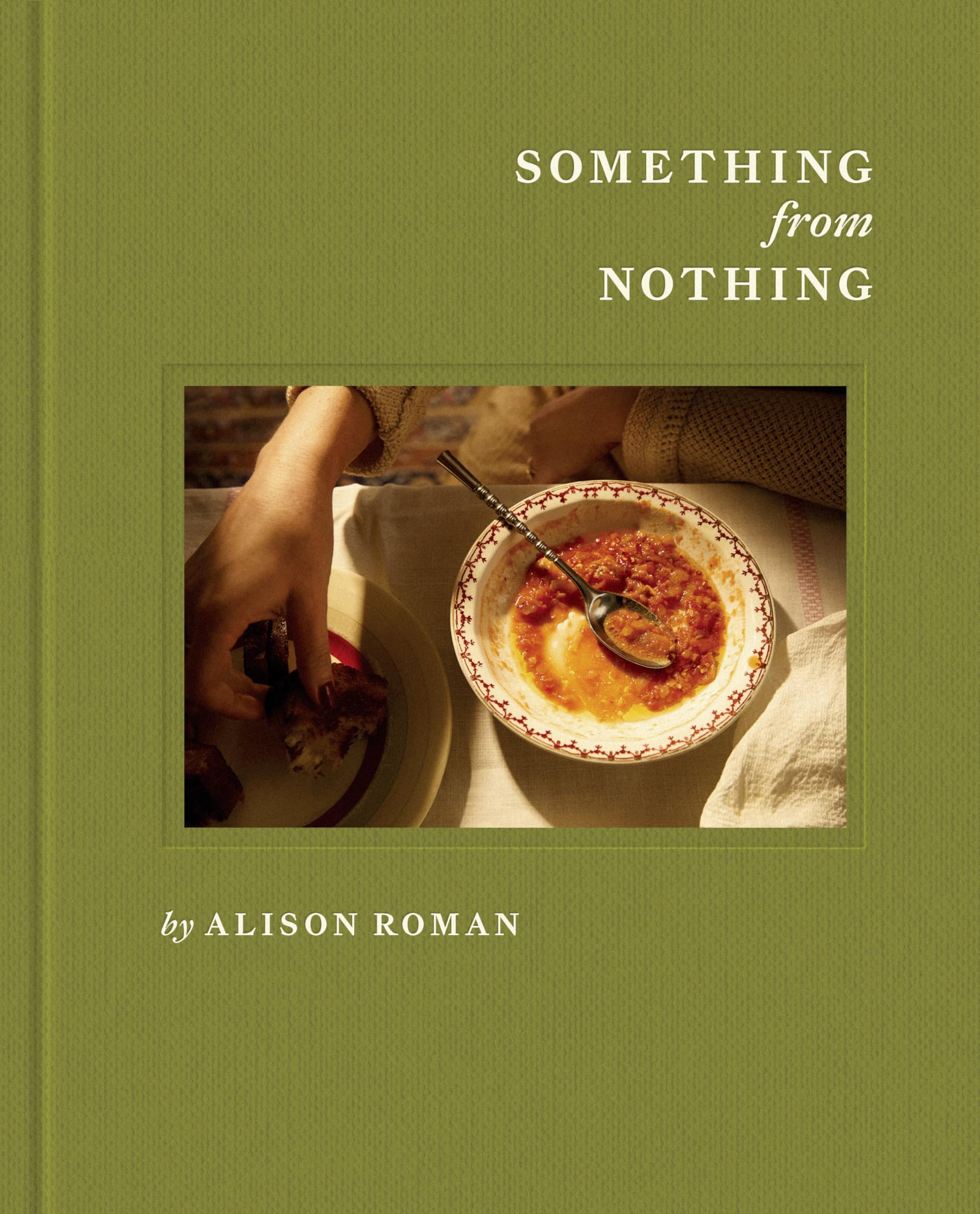 Alison Roman Something From Nothing, A Cookbook