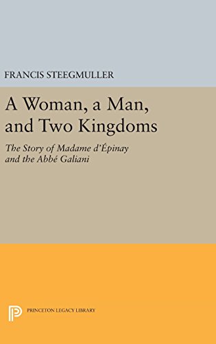 A Woman, A Man, and Two Kingdoms: The Story of Madame d'Épinay and Abbe Galiani (Princeton Legacy Library)