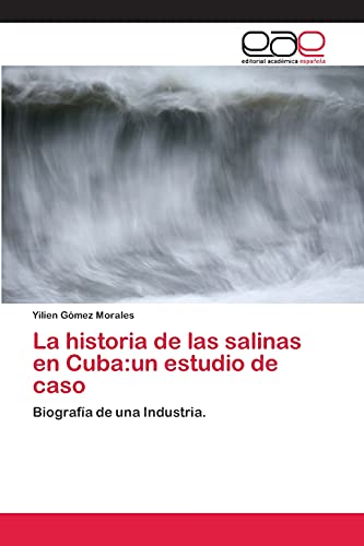 La historia de las salinas en Cuba:un estudio de caso: Biografía de una Industria.