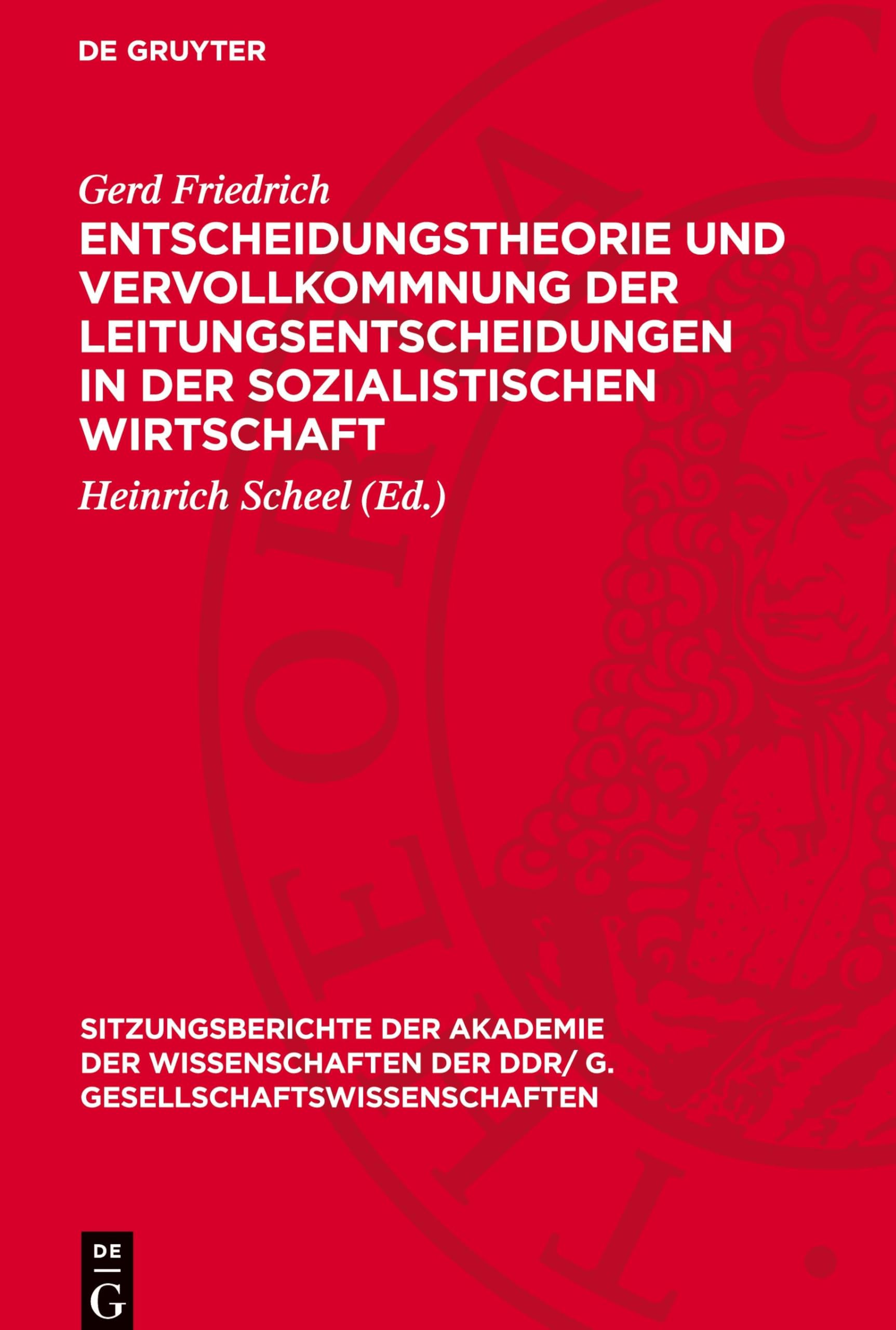 Entscheidungstheorie und Vervollkommnung der Leitungsentscheidungen in der sozialistischen Wirtschaft (Sitzungsberichte der Akademie der ... DDR/ G. Gesellschaftswissenschaften, 1976,11)