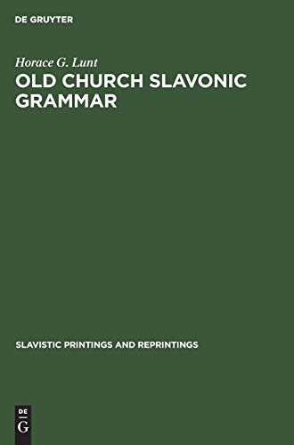 Old Church Slavonic grammar: With an epilogue: Toward a generative phonology of Old Church Slavonic (Slavistic Printings and Reprintings, 1)