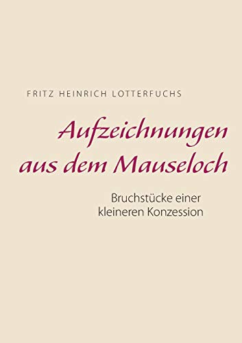Aufzeichnungen aus dem Mauseloch: Bruchstücke einer kleineren Konzession