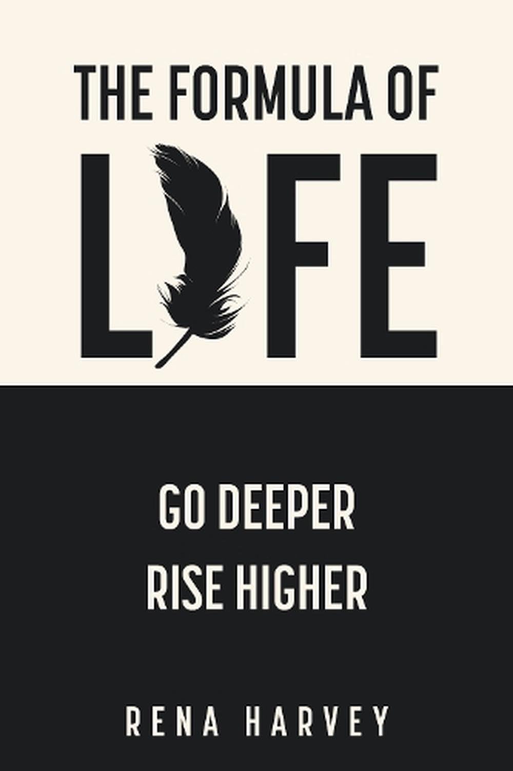 The Formula of Life: Go Deeper, Rise Higher