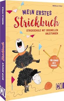 Stricken für Anfänger – Mein erstes Strickbuch: Strickschule mit originellen Anleitungen. Für Kinder ab 6 Jahren. Strickbuch für Kinder mit 14 leichten Strickprojekten