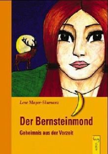 Der Bernsteinmond - Geheimnis aus der Vorzeit