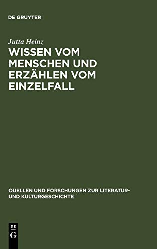 Wissen vom Menschen und Erzählen vom Einzelfall: Untersuchungen zum anthropologischen Roman der Spätaufklärung (Quellen und Forschungen zur Literatur- und Kulturgeschichte, Band 6)