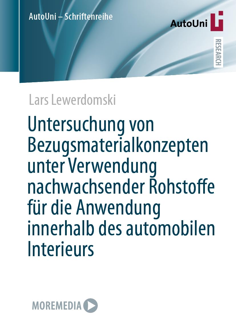 Untersuchung von Bezugsmaterialkonzepten unter Verwendung nachwachsender Rohstoffe für die Anwendung innerhalb des automobilen Interieurs (AutoUni – Schriftenreihe, 173, Band 173)