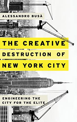 The Creative Destruction of New York City: Engineering the City for the Elite