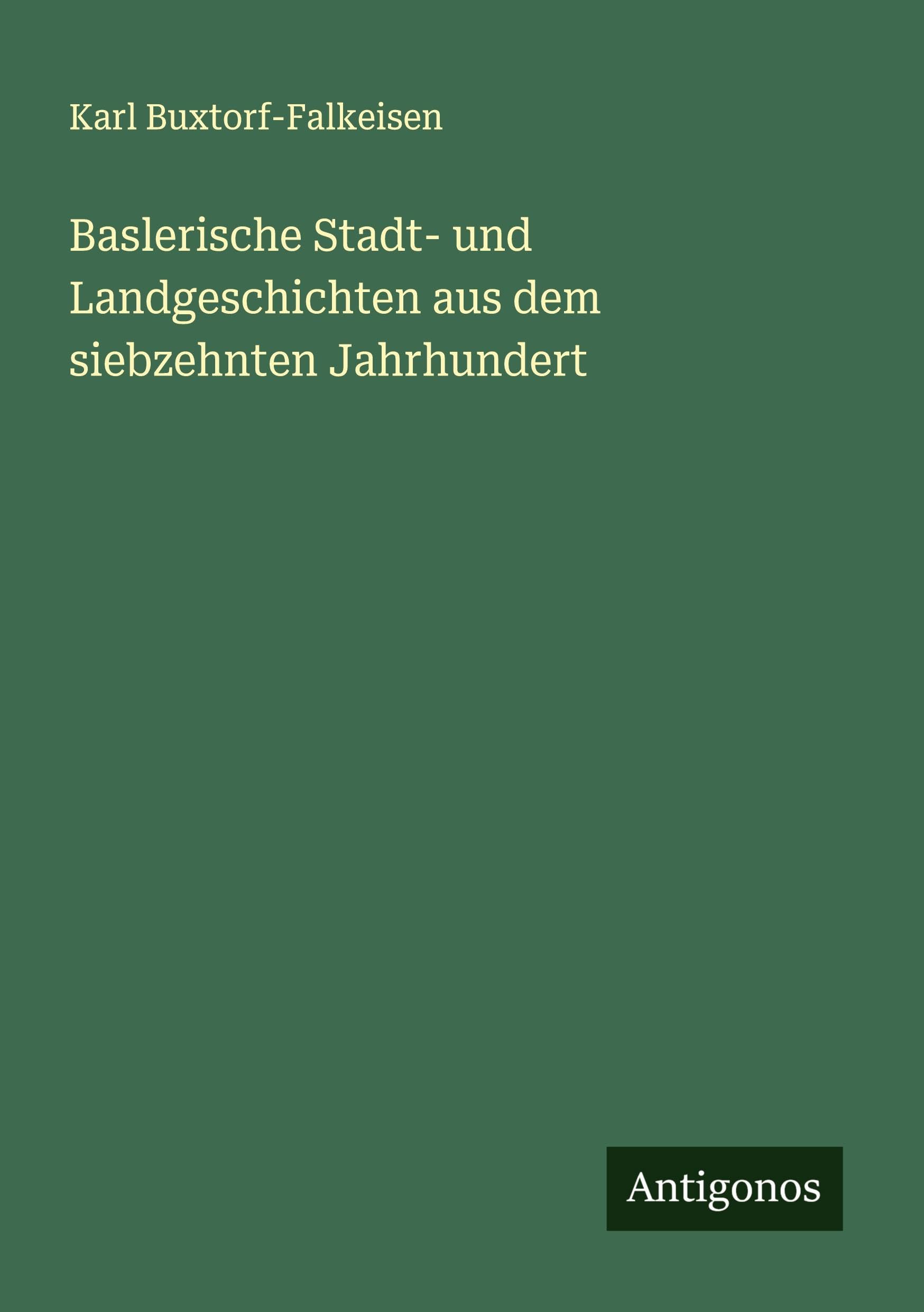 Baslerische Stadt- und Landgeschichten aus dem siebzehnten Jahrhundert