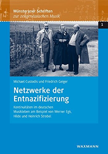 Netzwerke der Entnazifizierung: Kontinuitäten im deutschen Musikleben am Beispiel von Werner Egk, Hilde und Heinrich Strobel (Münsteraner Schriften zur zeitgenössischen Musik)