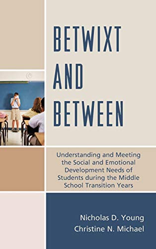 Betwixt and Between: Understanding and Meeting the Social and Emotional Development Needs of Students During the Middle School Transition Years