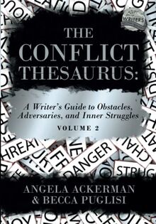 The Conflict Thesaurus: A Writer's Guide to Obstacles, Adversaries, and Inner Struggles (Volume 2) (Writers Helping Writers Series, Band 9)