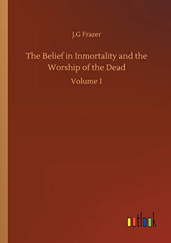 The Belief in Inmortality and the Worship of the Dead: Volume 1