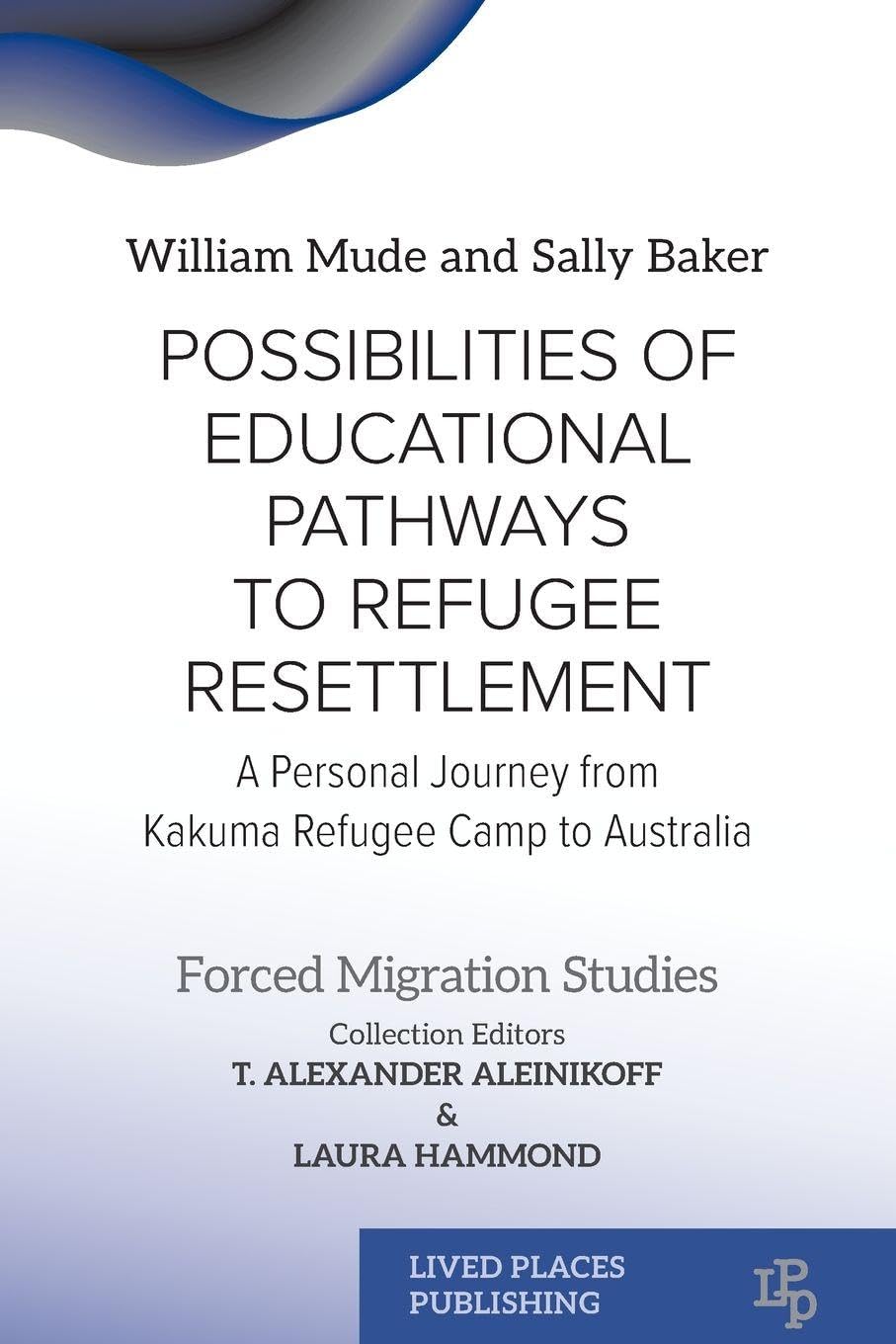Possibilities of Educational Pathways to Refugee Resettlement: A Personal Journey from Kakuma Refugee Camp to Australia (Forced Migration Studies)