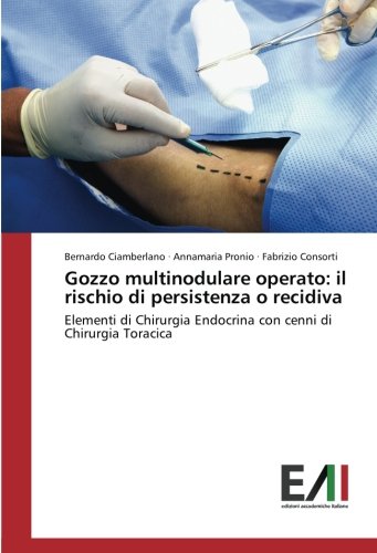 Gozzo multinodulare operato: il rischio di persistenza o recidiva: Elementi di Chirurgia Endocrina con cenni di Chirurgia Toracica