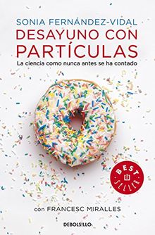 Desayuno con partículas : la ciencia como antes se ha contado: La ciencia como nunca antes se ha contado (BEST SELLER)