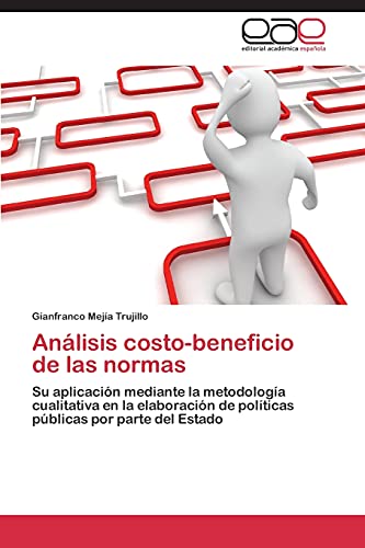 Análisis costo-beneficio de las normas: Su aplicación mediante la metodología cualitativa en la elaboración de políticas públicas por parte del Estado