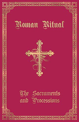 Weller, Rev. Philip T. The Roman Ritual, Volume I, Sacraments And Processions