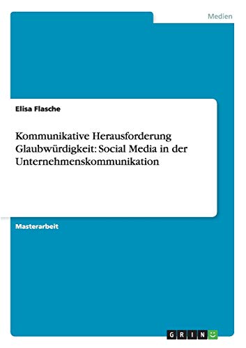 Kommunikative Herausforderung Glaubwürdigkeit: Social Media in der Unternehmenskommunikation