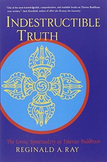 Indestructible Truth: The Living Spirituality of Tibetan Buddhism (World of Tibetan Buddhism)