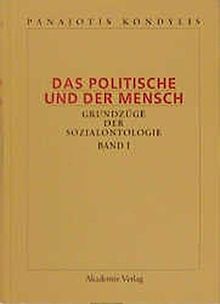 Panajotis Kondylis: Das Politische und der Mensch: Das Politische und der Mensch, 3 Bde., Bd.1, Soziale Beziehung, Verstehen, Rationalität