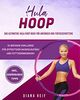 Hula Hoop: Das ultimative Hula Hoop Buch für Anfänger und Fortgeschrittene! 10 Wochen Fitness Programm mit detaillierten Anleitungen für das optimale Hula Hoop Workout zum Abnehmen und Muskelaufbau