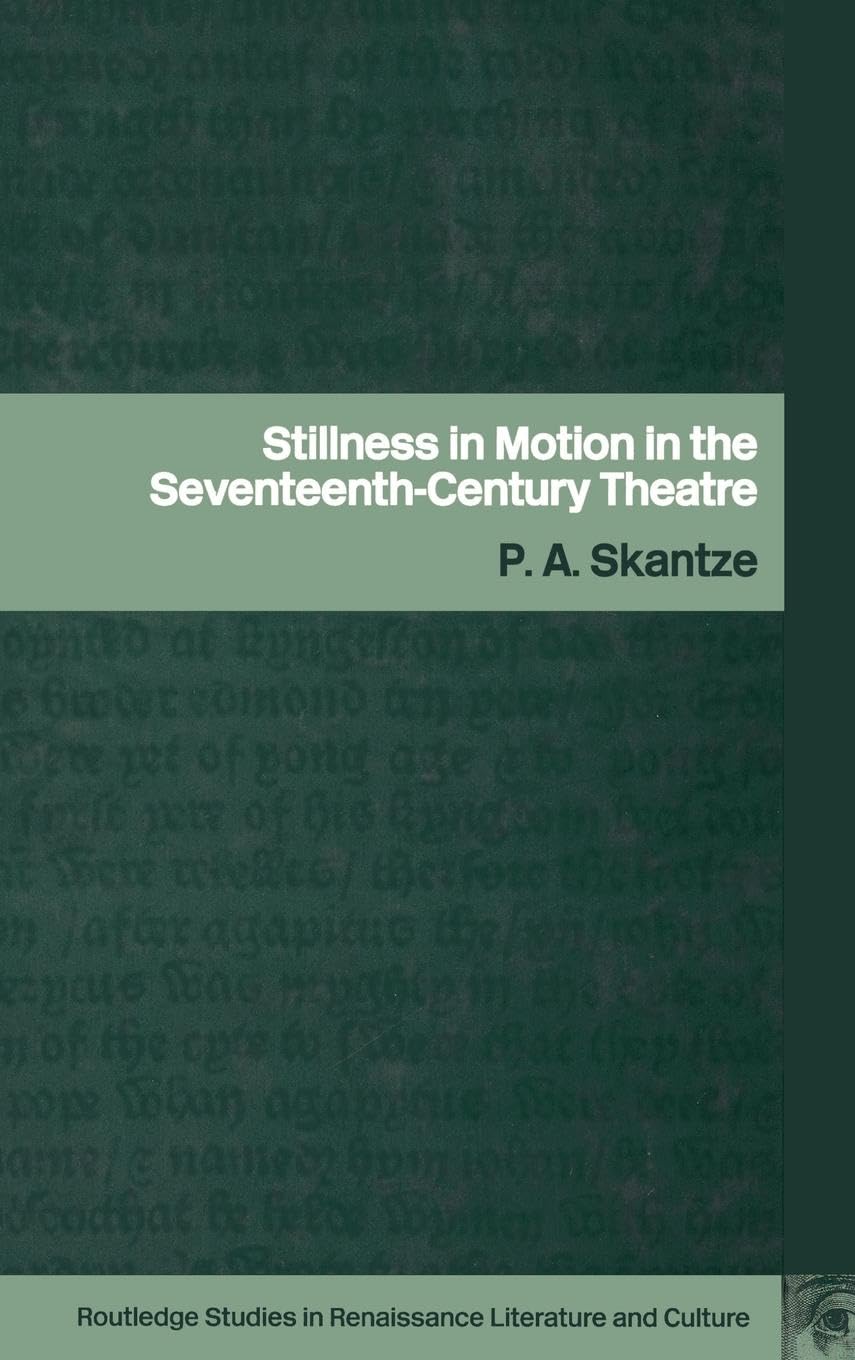 Stillness in Motion in the Seventeenth Century Theatre (Routledge Studies in Renaissance Literature and Culture, Band 1)