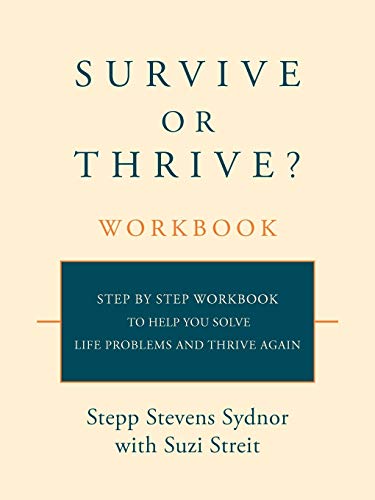 Survive or Thrive? Workbook: Step by Step Workbook to Help You Solve Life Problems and Thrive Again
