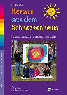 Heraus aus dem Schneckenhaus!: 24 fantasievolle Krabbelgottesdienste (Materialien zur Gemeindearbeit)