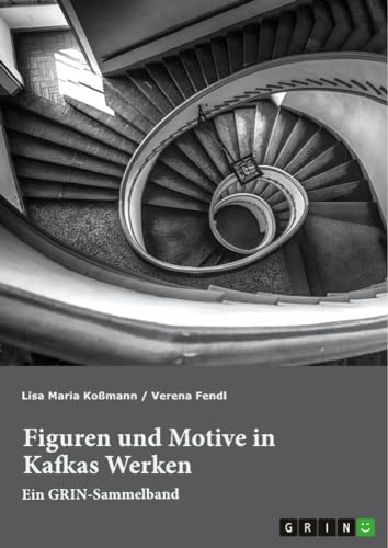 Figuren und Motive in Kafkas Werken. Am Beispiel von Kafkas Der Prozess und Das Schloss: Ein GRIN-Sammelband