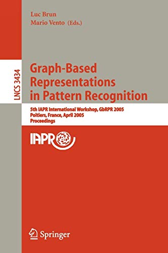 Graph-Based Representations in Pattern Recognition: 5th IAPR International Workshop, GbRPR 2005, Poitiers, France, April 11-13, 2005, Proceedings (Lecture Notes in Computer Science, Band 3434)